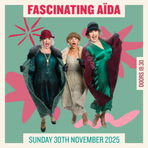Fascinating Aïda - 30th Nov - SOLD OUT
