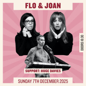 Flo & Joan + Huge Davies - 7th Dec