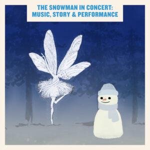 The Snowman in Concert: Music, Story & Performance - 20th Dec