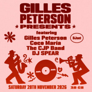Gilles Peterson Presents..  - 28th Nov SOLD OUT